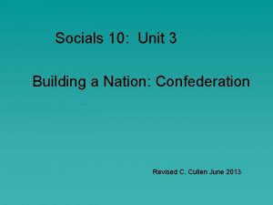 Socials 10 Unit 3 Building a Nation Confederation