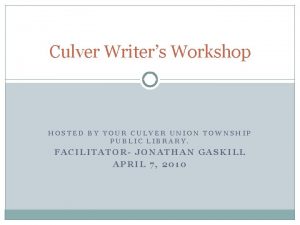 Culver Writers Workshop HOSTED BY YOUR CULVER UNION