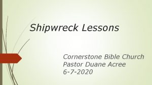 Shipwreck Lessons Cornerstone Bible Church Pastor Duane Acree