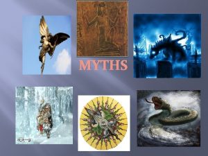 MYTHS All stories have a beginning middle and