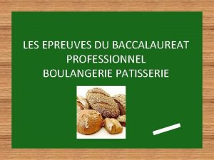 LES EPREUVES DU BACCALAUREAT PROFESSIONNEL BOULANGERIE PATISSERIE RGLEMENT