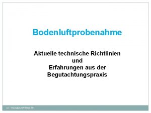 Bodenluftprobenahme Aktuelle technische Richtlinien und Erfahrungen aus der