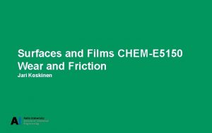 Surfaces and Films CHEME 5150 Wear and Friction