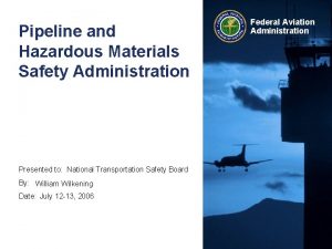 Pipeline and Hazardous Materials Safety Administration Presented to