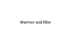 Warmer and filler Why Warmer and Filler to