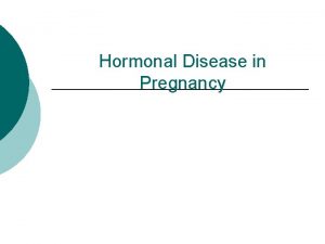 Hormonal Disease in Pregnancy Thyroid gland Thyroid hormonesmade