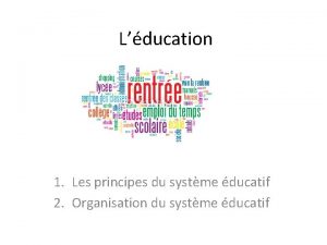 Lducation 1 Les principes du systme ducatif 2