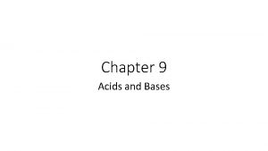 Chapter 9 Acids and Bases I Acids Bases
