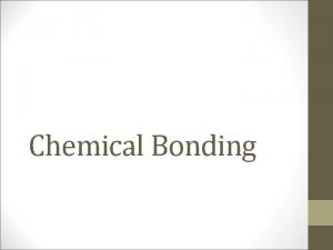 Chemical Bonding What are two elements joined together