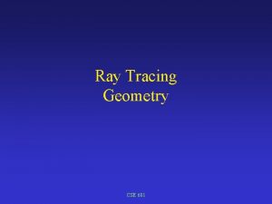 Ray Tracing Geometry CSE 681 Camera Setup CSE