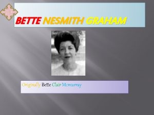 BETTE NESMITH GRAHAM Originally Bette Clair Mcmurray BIRTH