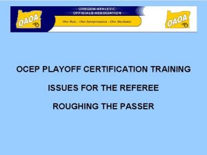 OCEP PLAYOFF CERTIFICATION TRAINING ISSUES FOR THE REFEREE