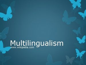 Multilingualism www wikipedia com Multilingualism is the act