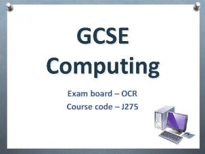 GCSE Computing Exam board OCR Course code J