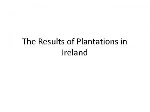 The Results of Plantations in Ireland Plantations in