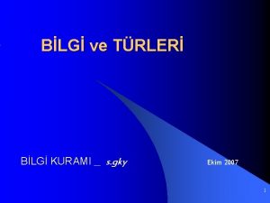 BLG ve TRLER BLG KURAMI s gky Ekim