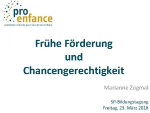 Frhe Frderung und Chancengerechtigkeit Marianne Zogmal SPBildungstagung Freitag