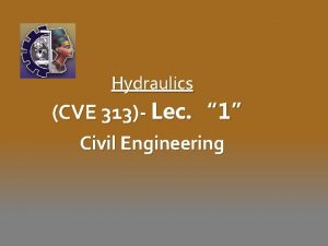 Hydraulics CVE 313 Lec 1 Civil Engineering Hydraulics