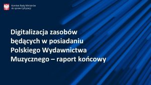 Digitalizacja zasobw bdcych w posiadaniu Polskiego Wydawnictwa Muzycznego