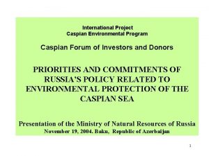 International Project Caspian Environmental Program Caspian Forum of