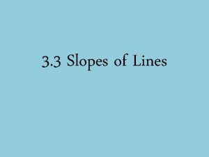 3 3 Slopes of Lines Slope Example 1