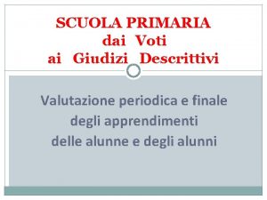 SCUOLA PRIMARIA dai Voti ai Giudizi Descrittivi Valutazione