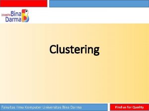 Clustering Fakultas Ilmu Komputer Universitas Bina Darma Find