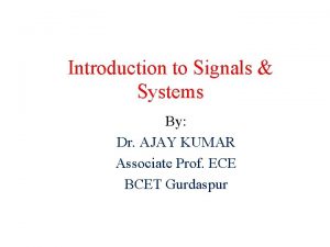 Introduction to Signals Systems By Dr AJAY KUMAR