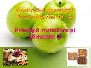 Controlul greutii Prezentarea nr 4 Principii nutritive i