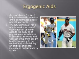 Ergogenic Aids Any substance or food that is