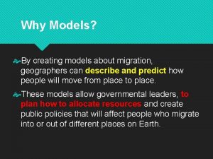 Why Models By creating models about migration geographers