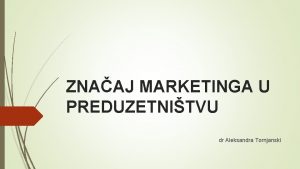 ZNAAJ MARKETINGA U PREDUZETNITVU dr Aleksandra Tornjanski MARKETING