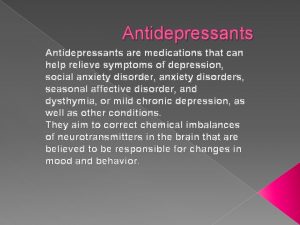 Antidepressants are medications that can help relieve symptoms