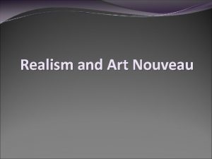 Realism and Art Nouveau Realism Dominated the 2