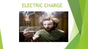 ELECTRIC CHARGE 1 WHAT IS ELECTRIC CHARGE PROPERTY