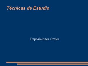 Tcnicas de Estudio Exposiciones Orales Exposiciones orales 1