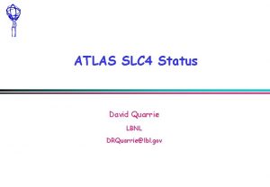 ATLAS SLC 4 Status David Quarrie LBNL DRQuarrielbl