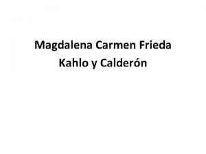 Magdalena Carmen Frieda Kahlo y Caldern Frida Kahlo