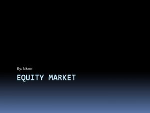 By Elson EQUITY MARKET Equity Market Introduction to