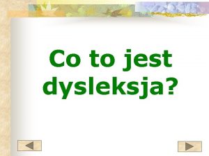 Co to jest dysleksja Dysleksja rozwojowa to specyficzne