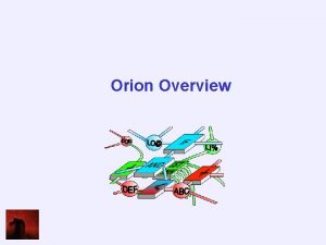 Orion Overview Active Structure We build an internal