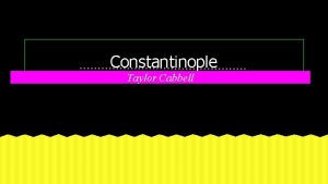 Constantinople Taylor Cabbell Constantinople In the 12 th