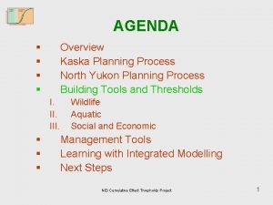 AGENDA Overview Kaska Planning Process North Yukon Planning