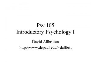 Psy 105 Introductory Psychology I David Allbritton http