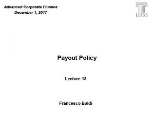Advanced Corporate Finance December 1 2017 Payout Policy