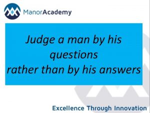 Judge a man by his questions rather than