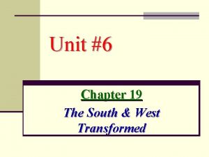 Unit 6 Chapter 19 The South West Transformed