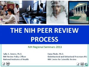 THE NIH PEER REVIEW PROCESS NIH Regional Seminars