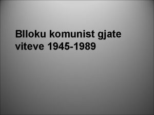 Blloku komunist gjate viteve 1945 1989 Rezultatet e