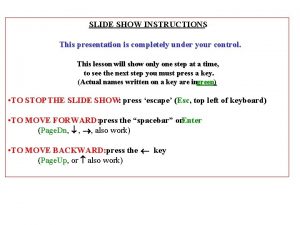 SLIDE SHOW INSTRUCTIONS This presentation is completely under